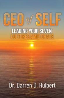 CEO of Self : Leading Your Seven Cultures Amid Chaos