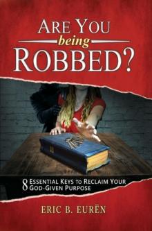 Are You Being Robbed? : 8 Essential Keys to Reclaim Your God-Given Purpose