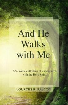 And He Walks with Me : A 52 week collection of experiences with the Holy Spirit