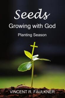 Seeds: Growing with God : Planting Season