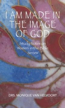 I Am Made in the Image of God : Study Notes on Women in the Bible Series