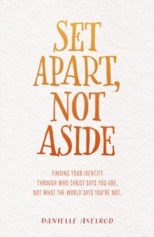 Set Apart, Not Aside : Finding your identity through who Christ says you are, not what the world says you're not.