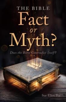 The Bible - Fact or Myth? : Does the Bible Contradict Itself?