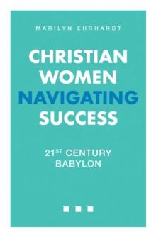 Christian Women Navigating Success : 21st Century Babylon