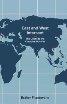 East and West Intersect : The Orient to the Canadian Rockies