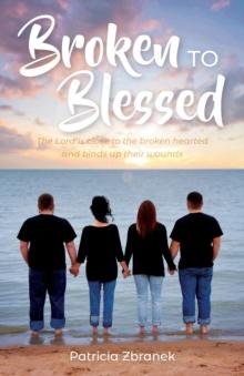 Broken to Blessed : The Lord is close to the broken hearted and binds up their wounds