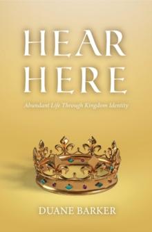 Hear Here : Abundant Life Through Kingdom Identity