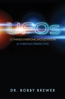 UFOs : 12 Things Everyone Should Know (A Christian Perspective)