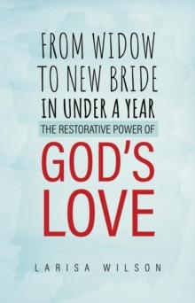 From Widow to New Bride in Under a Year : The Restorative Power of God's Love