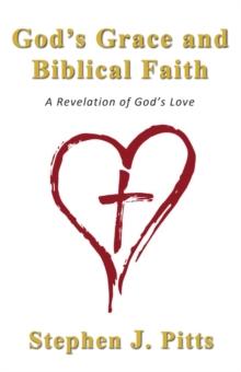 God's Grace and Biblical Faith : A Revelation of God's Love