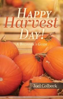 Happy Harvest Day! : A Beginner's Guide