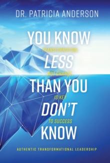 You Know Less Than You Don't Know : Transformation, Not Change, Is Key to Success