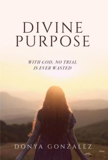 Divine Purpose : With God, No Trial Is Ever Wasted