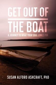 Get Out of the Boat : A Journey to What Your Soul Longs For