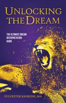 Unlocking the Dream : The Ultimate Dream Interpretation Guide