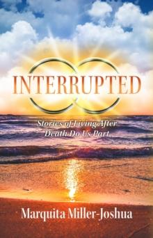 Interrupted : Stories of Living after Death Do Us Part