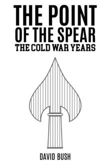 The Point of the Spear : The Cold War Years