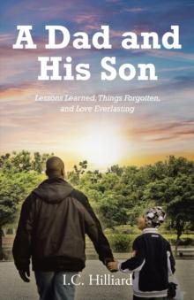 A Dad and His Son : Lessons Learned, Things Forgotten, and Love Everlasting