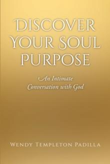 Discover Your Soul Purpose : An Intimate Conversation with God