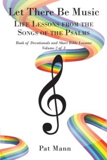 Let There Be Music : Life Lessons from the Songs of the Psalms  Book of Devotionals and Short Bible Lessons, Volume 2 of 3