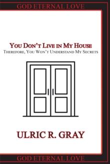 You Don't Live in My House : Therefore, You Won't Understand My Secrets