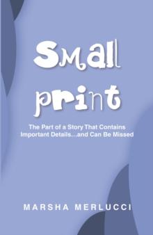 Small Print : The Part of a Story That Contains Important DetailsaEUR|and Can Be Missed