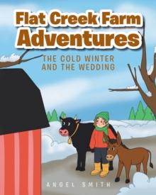 Flat Creek Farm Adventures : The Cold Winter and the Wedding