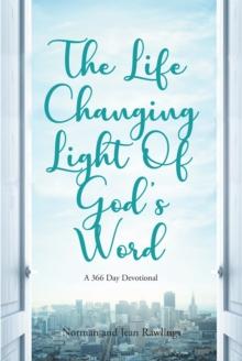 The Life Changing Light Of God's Word : A 366 Day Devotional