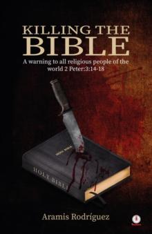 Killing the Bible: A warning to all religious people of the world 2 Peter:3 : 14-18