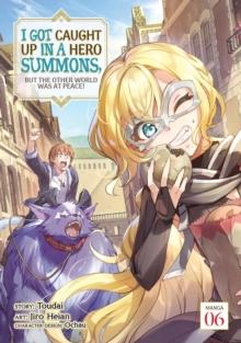 I Got Caught Up In a Hero Summons, but the Other World was at Peace! (Manga) Vol. 6