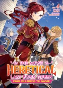 The Most Heretical Last Boss Queen: From Villainess to Savior (Light Novel) Vol. 4