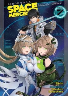 Reborn as a Space Mercenary: I Woke Up Piloting the Strongest Starship! (Light Novel) Vol. 7