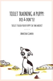 Toilet Training a Puppy: Dos and Don'ts! : Toilet Train Your Puppy in Two Weeks!