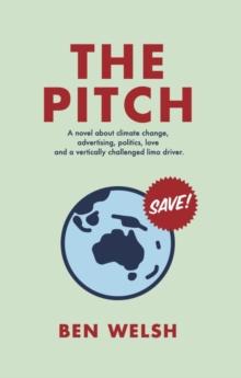 The Pitch : A novel about climate change, advertising, politics, love and a vertically challenged limo driver.