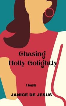 Chasing Holly Golightly : A Novella