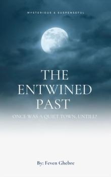 The Entwined Past : Once was a quiet town, until?