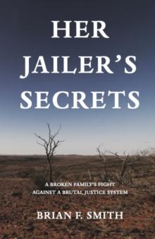 Her Jailer's Secrets : A broken family's fight against a brutal justice system