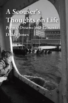 A Scouser's Thoughts on Life : Poems, Dreams and Laments