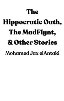 The Hippocratic Oath, The MadFlynt, & Other Stories : Mini Forward by Bill Kelty