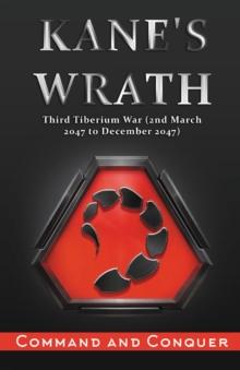 KANE'S WRATH : Third Tiberium War (2nd March 2047 to December 2047)