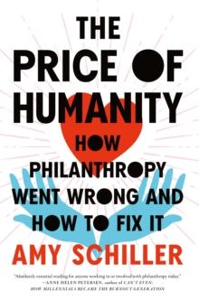 The Price Of Humanity : How Philanthropy Went Wrong - And How to Fix It