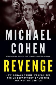 Revenge : How Donald Trump Weaponized the US Department of Justice Against His Critics