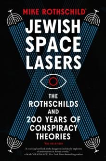 Jewish Space Lasers : The Rothschilds and 200 Years of Conspiracy Theories