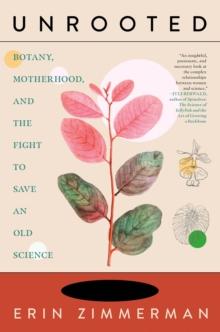 Unrooted : Botany, Motherhood, and the Fight to Save An Old Science