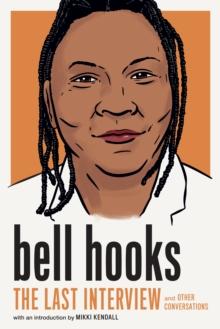 Bell Hooks: The Last Interview : And Other Conversations