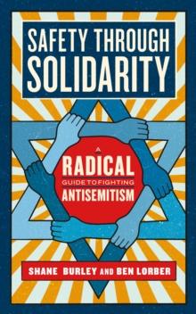 Safety Through Solidarity : A Radical Guide to Fighting Antisemitism