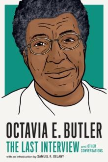 Octavia E. Butler: The Last Interview : And Other Conversations