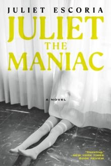 Juliet The Maniac : A Novel