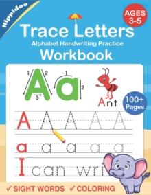 Trace Letters : Alphabet Handwriting Practice workbook for kids: Preschool writing Workbook with Sight words for Pre K, Kindergarten and Kids Ages 3-5. ABC print handwriting book