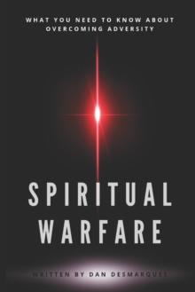 Spiritual Warfare : What You Need to Know About Overcoming Adversity